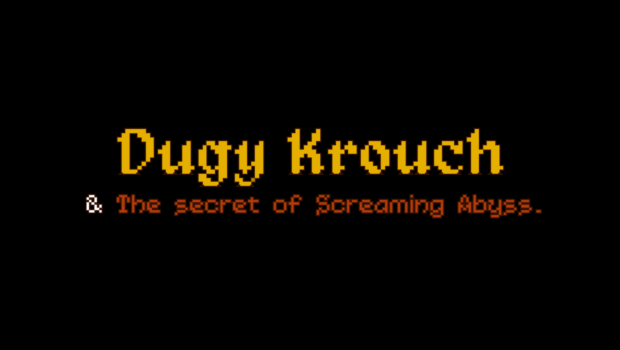 Dugy Krouch & The Secret of Screaming Abyss