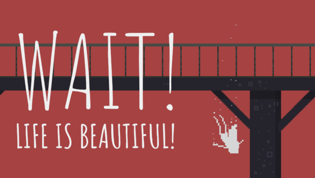 Wait! Life is Beautiful!